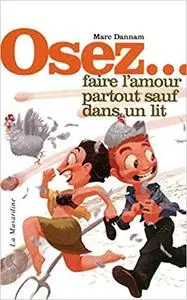 Osez... Faire l'amour partout sauf dans un lit (French Edition)