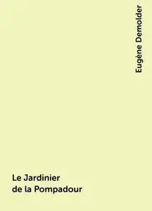 «Le Jardinier de la Pompadour» by Eugène Demolder
