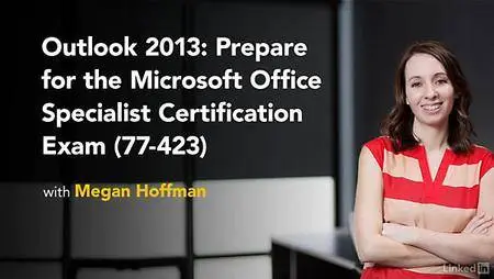 Lynda - Outlook 2013: Prepare for the Microsoft Office Specialist Certification Exam (77-423)