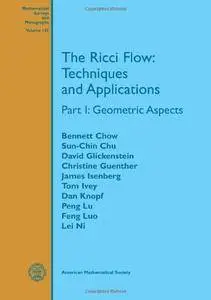 The Ricci Flow: Techniques and Applications: Geometric Aspects (Mathematical Surveys and Monographs) (Pt. 1)