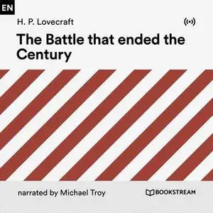 «The Battle That Ended the Century» by H.P. Lovecraft