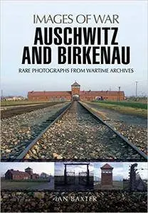 Auschwitz and Birkenau: Rare Photographs from Wartime Archives