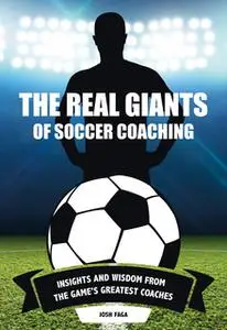 «The Real Giants of Soccer Coaching» by Josh Faga