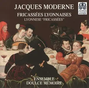 Jacques Moderne: Fricassées Lyonnaises -- Ensemble Doulce Mémoire
