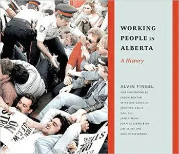 Working People in Alberta: A History (Working Canadians: Books from the CCLH)