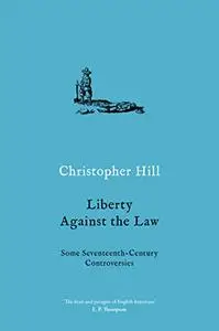 Liberty Against the Law: Some Seventeenth-Century Controversies