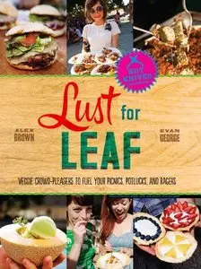 Lust for Leaf: Vegetarian Noshes, Bashes, and Everyday Great Eats -- The Hot Knives Way (repost)