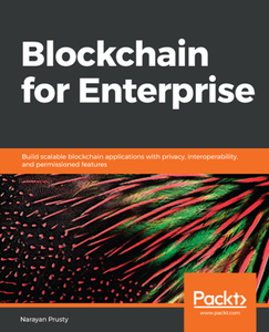 Blockchain for Enterprise : Build Scalable Blockchain Applications with Privacy, Interoperability, and Permissioned Features