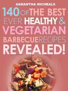 Barbecue Cookbook: 140 Of The Best Ever Healthy Vegetarian Barbecue Recipes Book