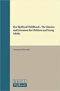 Our Mythical Childhood... The Classics and Literature for Children and Young Adults