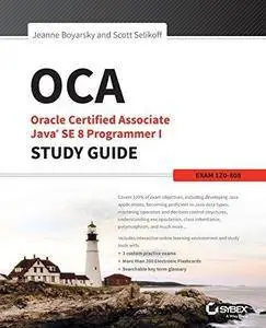 OCA: Oracle Certified Associate Java SE 8 Programmer I Study Guide: Exam 1Z0-808