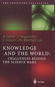 Knowledge and the World: Challenges Beyond the Science Wars