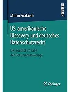 US-amerikanische Discovery und deutsches Datenschutzrecht: Der Konflikt im Falle der Dokumentenvorlage