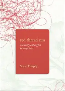 Red Thread Zen: Humanly Entangled in Emptiness