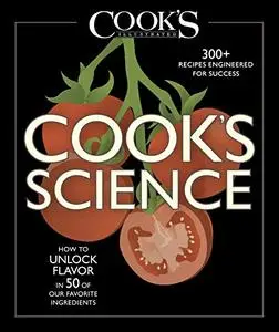 Cook's Science: How to Unlock Flavor in 50 of Our Favorite Ingredients