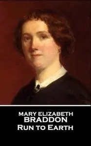 «Run To Earth» by Mary Elizabeth Braddon