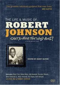 The Life & Music Of Robert Johnson - Can't You Hear The Wind Howl? (2003)