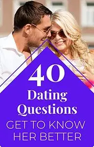 40 Dating Questions | Get To Know Her Better : Getting To Know Each Other On A Deeper Level