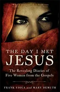 The Day I Met Jesus: The Revealing Diaries Of Five Women From The Gospels