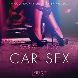 «Car Sex - Sexy erotica» by Sarah Skov