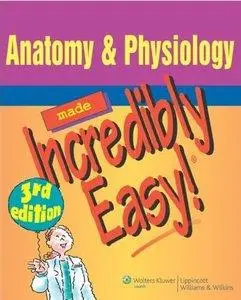 Anatomy & Physiology Made Incredibly Easy! (3rd Edition) (Repost)