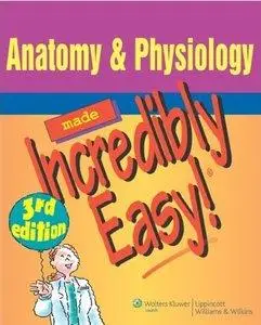 Anatomy & Physiology Made Incredibly Easy! (3rd Edition) (repost)