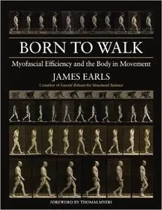 Born to Walk: Myofascial Efficiency and the Body in Movement (Repost)