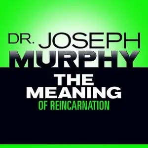 «The Meaning Reincarnation» by Joseph Murphy