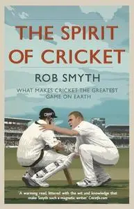 «The Spirit of Cricket» by Rob Smyth