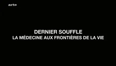 (Arte) Dernier souffle - La médecine aux frontières de la vie (2012)