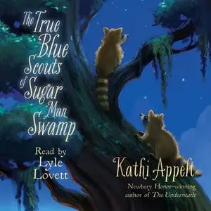 «The True Blue Scouts of Sugar Man Swamp» by Kathi Appelt