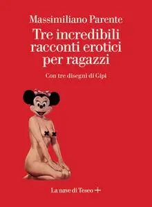 Massimiliano Parente - Tre incredibili racconti erotici per ragazzi
