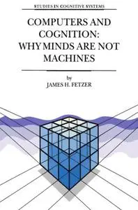 Computers and Cognition: Why Minds are not Machines