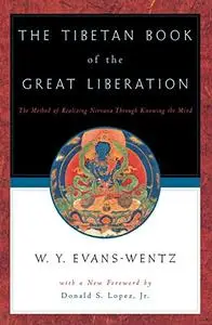 The Tibetan Book of the Great Liberation: Or the Method of Realizing Nirvana through Knowing the Mind