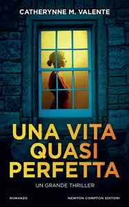 Catherynne M. Valente - Una vita quasi perfetta