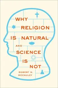 Why Religion is Natural and Science is Not (repost)