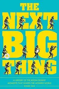 The Next Big Thing: A History of the Boom-or-Bust Moments That Shaped the Modern World (Repost)