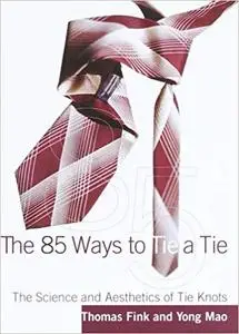The 85 Ways to Tie a Tie: The Science and Aesthetics of Tie Knots