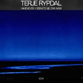 Terje Rypdal - Whenever I seem to be far away  1974 [ECM 1045]