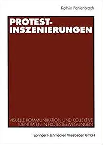 Protest-Inszenierungen: Visuelle Kommunikation und kollektive Identitäten in Protestbewegungen