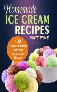 «Homemade Ice Cream Recipes» by Matt Pyne