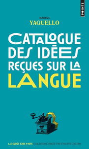 Marina Yaguello, "Catalogue des idées reçues sur la langue"