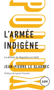 Jean-Pierre Le Glaunec, "L'armée indigène : La défaite de Napoléon en Haïti"