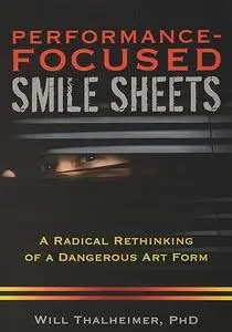 Performance-Focused Smile Sheets: A Radical Rethinking of a Dangerous Art Form