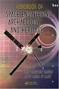 Handbook of Space Engineering, Archaeology, and Heritage (Advances in Engineering Series) [Repost]