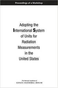 Adopting the International System of Units for Radiation Measurements in the United States: Proceedings of a Workshop
