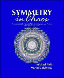 Symmetry in Chaos: A Search for Pattern in Mathematics, Art, and Nature, Second Edition (Repost)