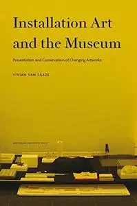 Installation art and the museum : presentation and conservation of changing artworks