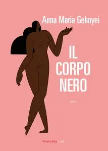 Anna Maria Gehnyei - Il corpo nero