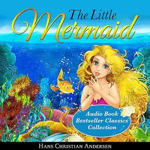 «The Little Mermaid: Audio Book Bestseller Classics Collection» by Hans Christian Andersen